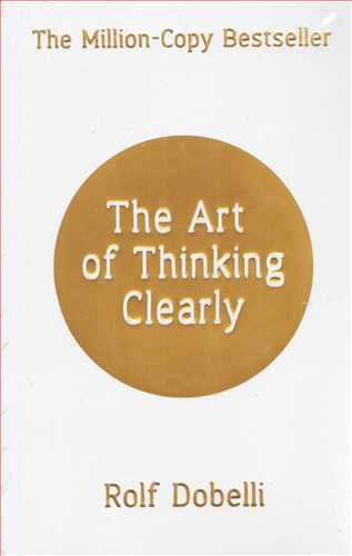 The Art Of Thinking Clearly